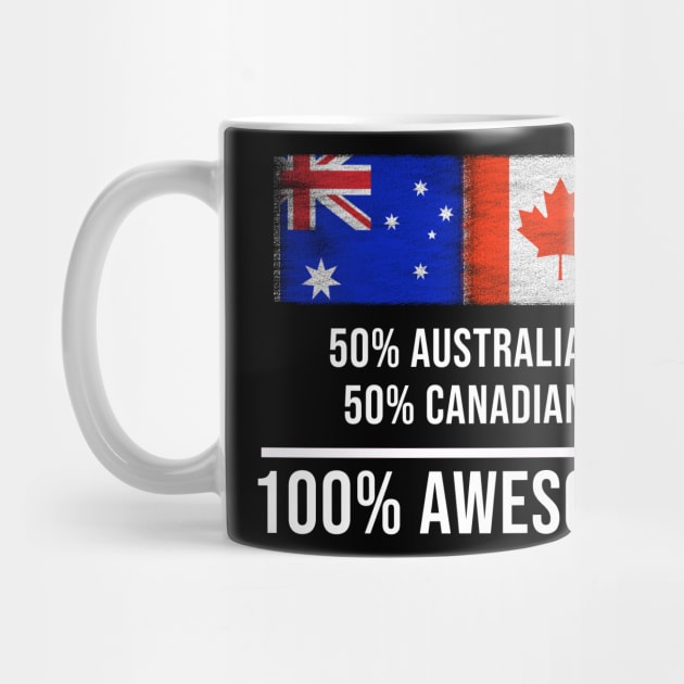 50% Australian 50% Canadian 100% Awesome - Gift for Canadian Heritage From Canada by Country Flags